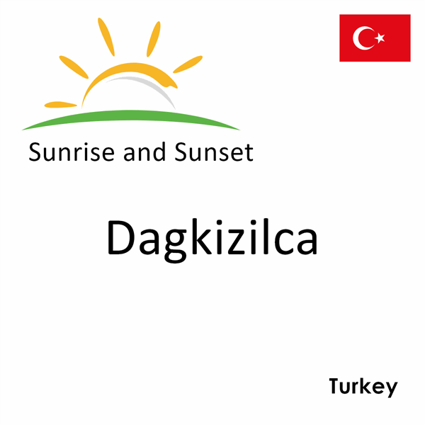 Sunrise and sunset times for Dagkizilca, Turkey