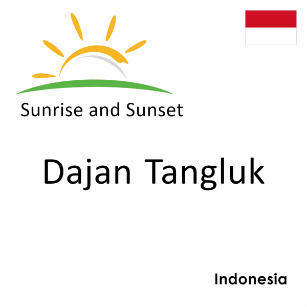 Sunrise and sunset times for Dajan Tangluk, Indonesia