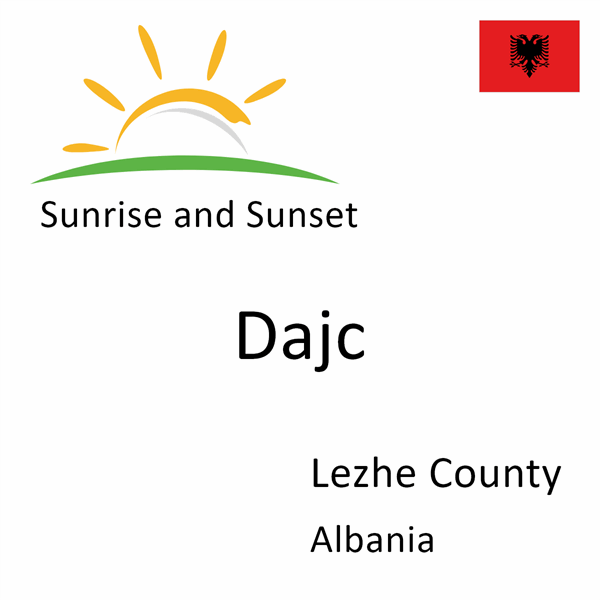 Sunrise and sunset times for Dajc, Lezhe County, Albania