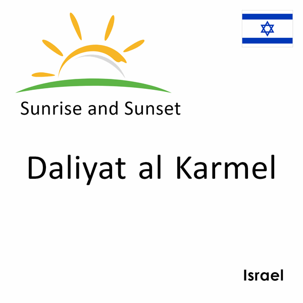 Sunrise and sunset times for Daliyat al Karmel, Israel