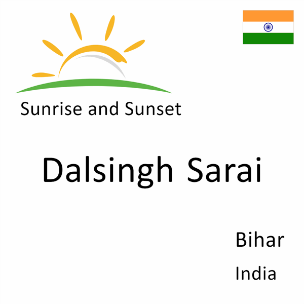 Sunrise and sunset times for Dalsingh Sarai, Bihar, India