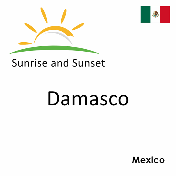 Sunrise and sunset times for Damasco, Mexico