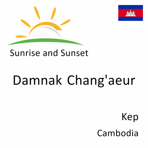 Sunrise and sunset times for Damnak Chang'aeur, Kep, Cambodia