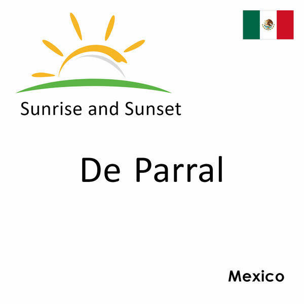 Sunrise and sunset times for De Parral, Mexico