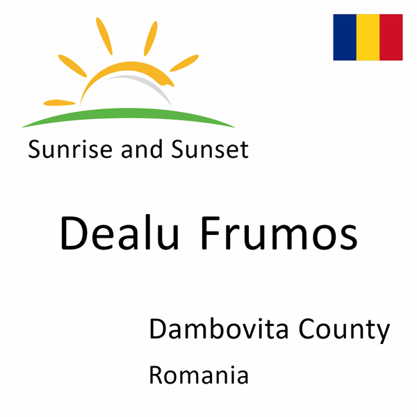 Sunrise and sunset times for Dealu Frumos, Dambovita County, Romania