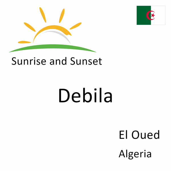 Sunrise and sunset times for Debila, El Oued, Algeria