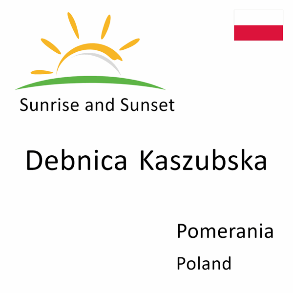 Sunrise and sunset times for Debnica Kaszubska, Pomerania, Poland