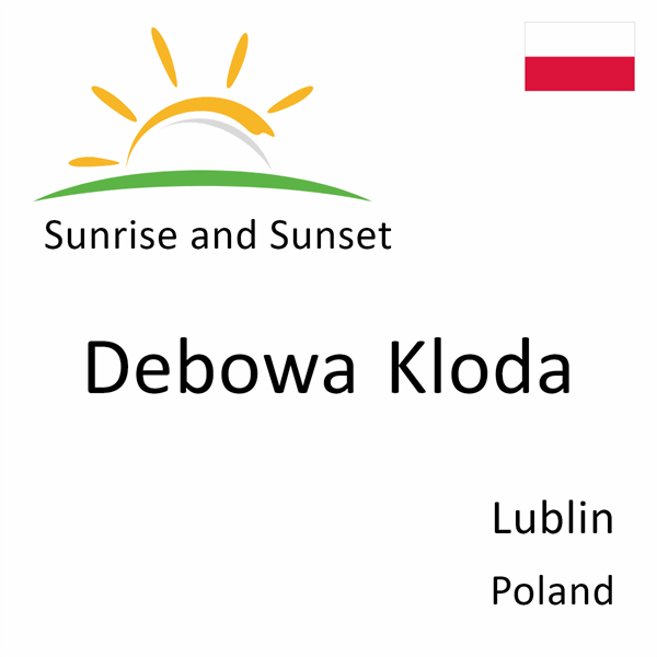 Sunrise and sunset times for Debowa Kloda, Lublin, Poland