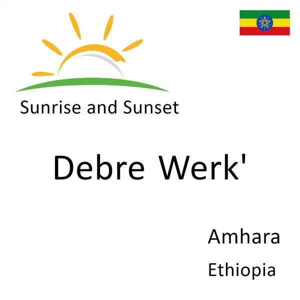 Sunrise and sunset times for Debre Werk', Amhara, Ethiopia