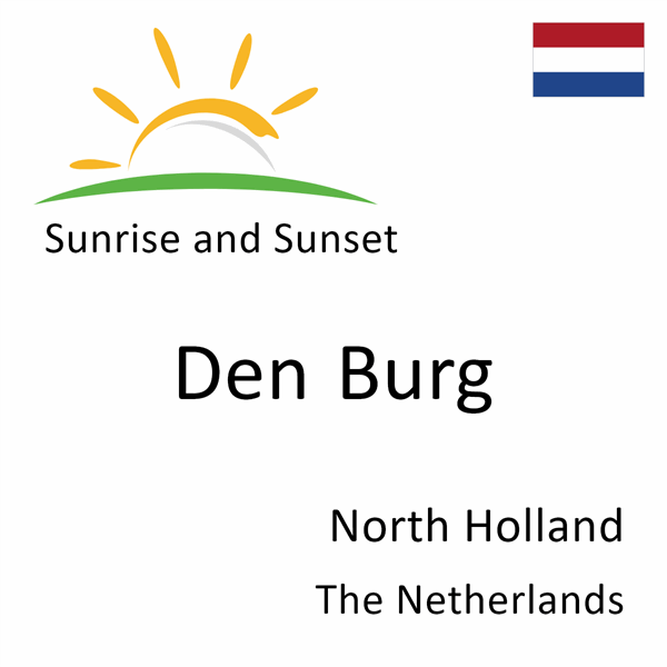 Sunrise and sunset times for Den Burg, North Holland, The Netherlands