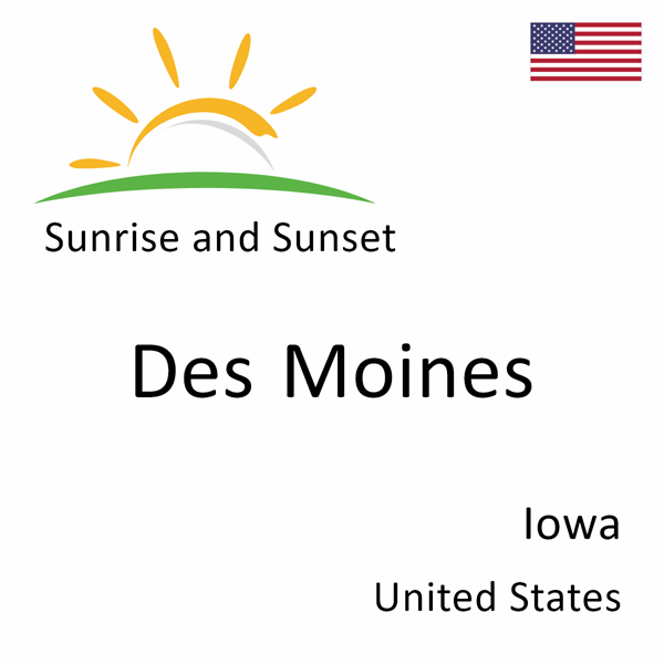 Sunrise and sunset times for Des Moines, Iowa, United States