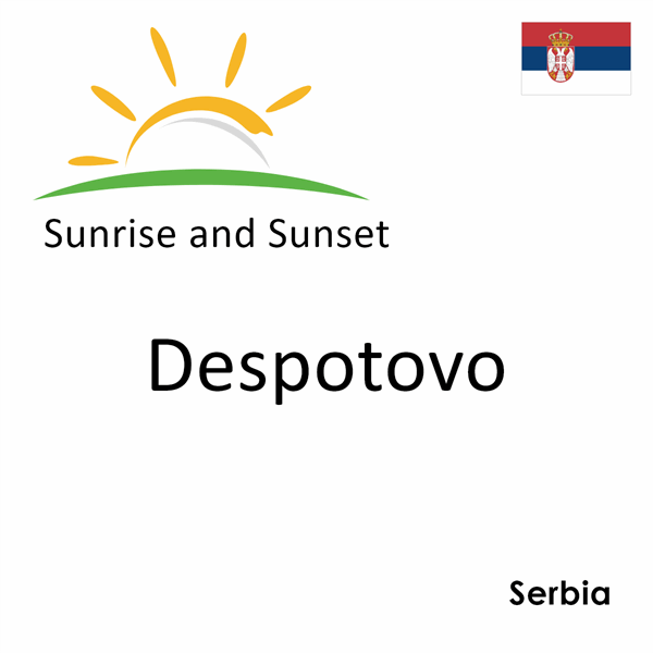 Sunrise and sunset times for Despotovo, Serbia