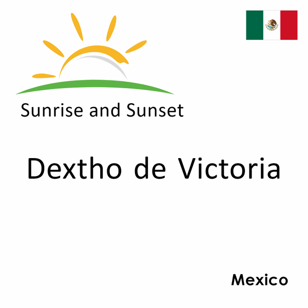 Sunrise and sunset times for Dextho de Victoria, Mexico