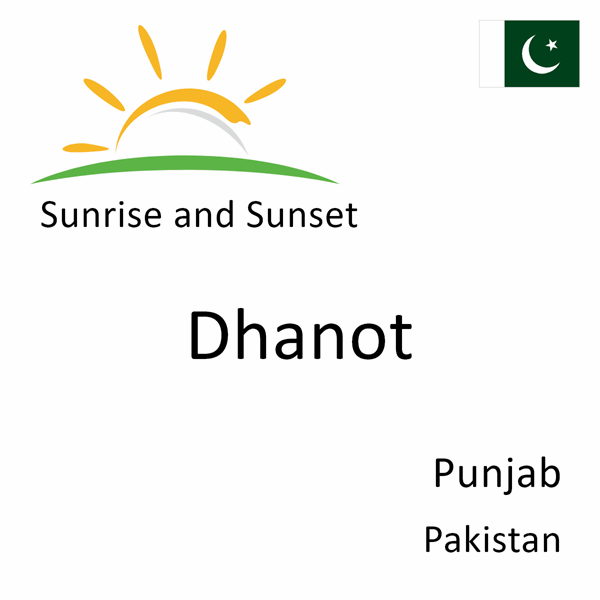 Sunrise and sunset times for Dhanot, Punjab, Pakistan