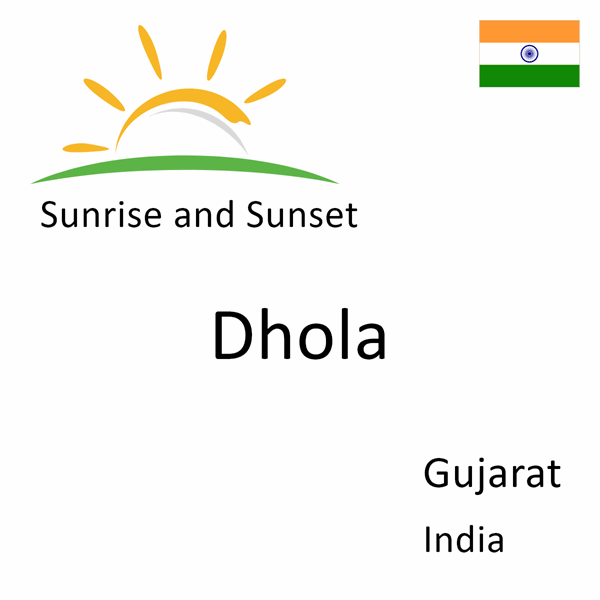 Sunrise and sunset times for Dhola, Gujarat, India