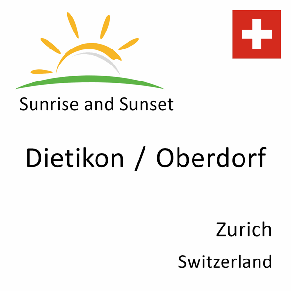 Sunrise and sunset times for Dietikon / Oberdorf, Zurich, Switzerland