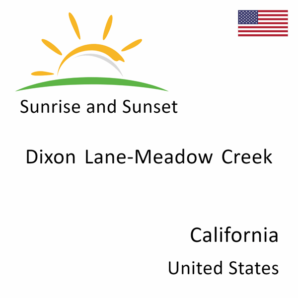 Sunrise and sunset times for Dixon Lane-Meadow Creek, California, United States