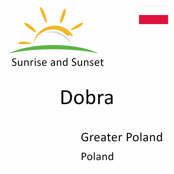 Sunrise and sunset times for Dobra, Greater Poland, Poland