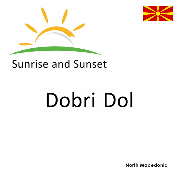 Sunrise and sunset times for Dobri Dol, North Macedonia