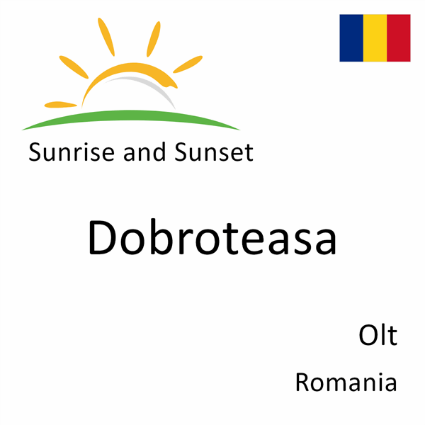 Sunrise and sunset times for Dobroteasa, Olt, Romania