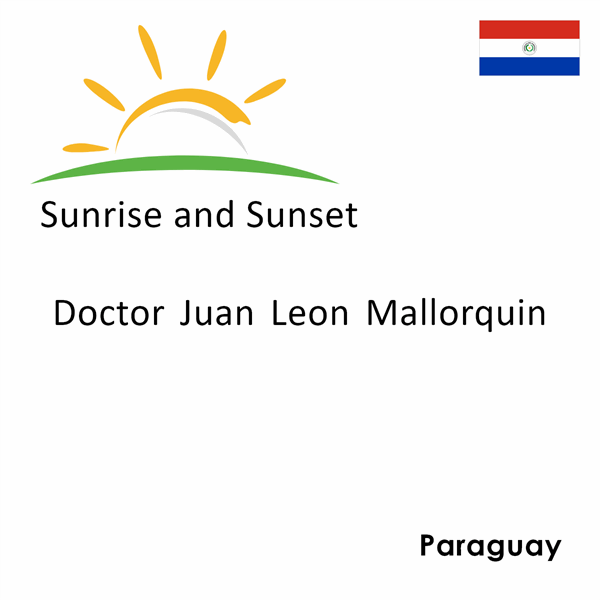 Sunrise and sunset times for Doctor Juan Leon Mallorquin, Paraguay