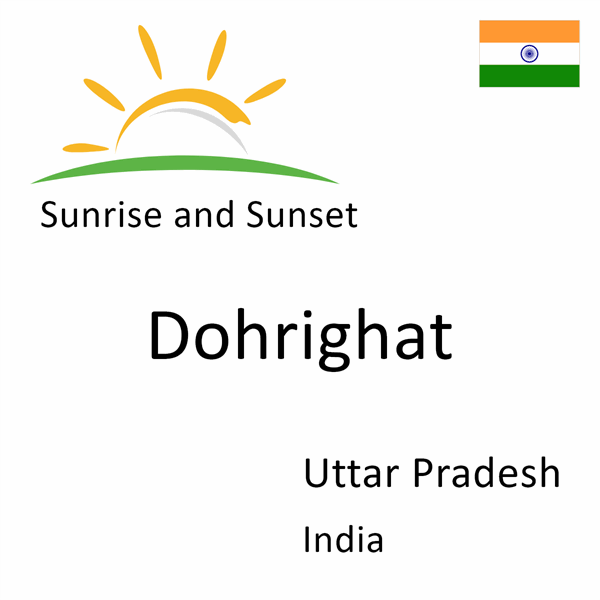 Sunrise and sunset times for Dohrighat, Uttar Pradesh, India