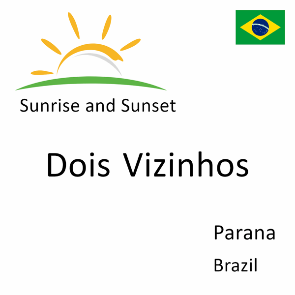 Sunrise and sunset times for Dois Vizinhos, Parana, Brazil