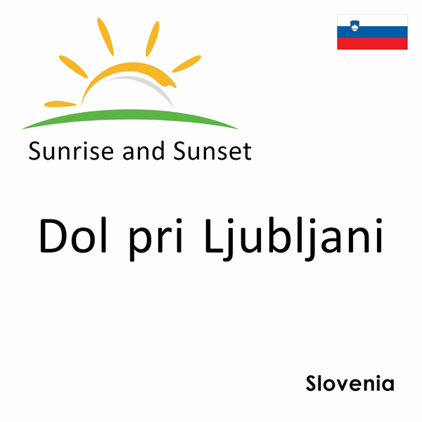 Sunrise and sunset times for Dol pri Ljubljani, Slovenia