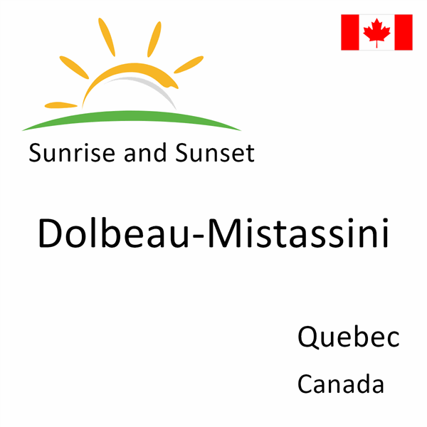 Sunrise and sunset times for Dolbeau-Mistassini, Quebec, Canada