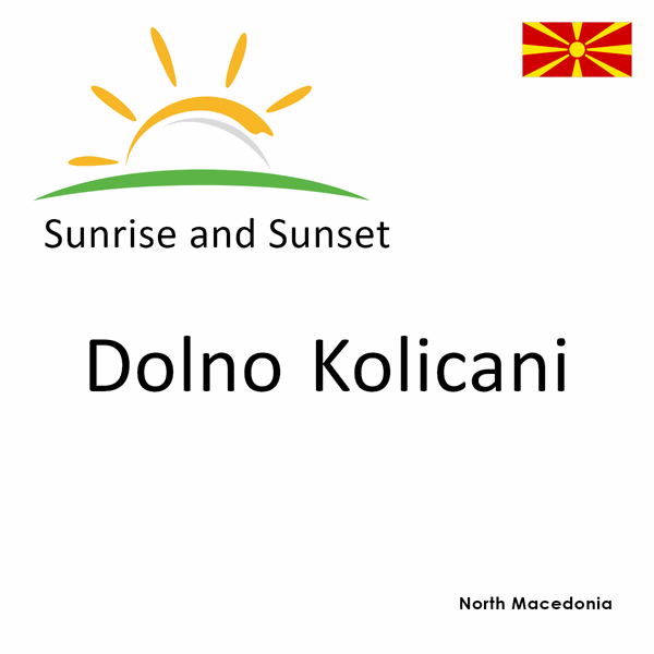 Sunrise and sunset times for Dolno Kolicani, North Macedonia