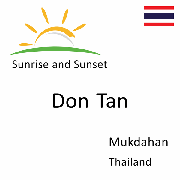 Sunrise and sunset times for Don Tan, Mukdahan, Thailand