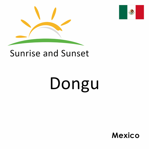 Sunrise and sunset times for Dongu, Mexico