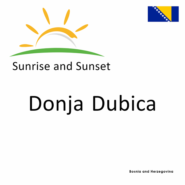 Sunrise and sunset times for Donja Dubica, Bosnia and Herzegovina