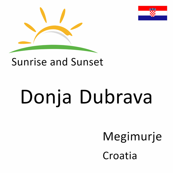 Sunrise and sunset times for Donja Dubrava, Megimurje, Croatia