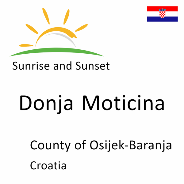 Sunrise and sunset times for Donja Moticina, County of Osijek-Baranja, Croatia