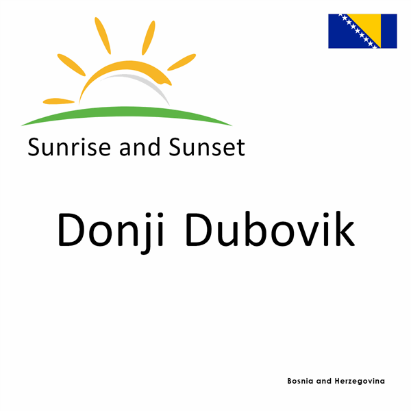 Sunrise and sunset times for Donji Dubovik, Bosnia and Herzegovina