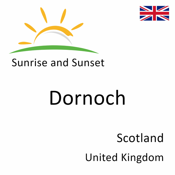 Sunrise and sunset times for Dornoch, Scotland, United Kingdom