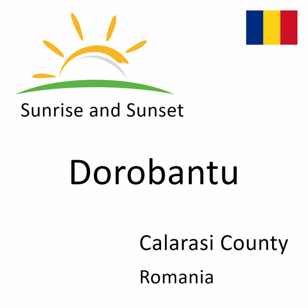 Sunrise and sunset times for Dorobantu, Calarasi County, Romania