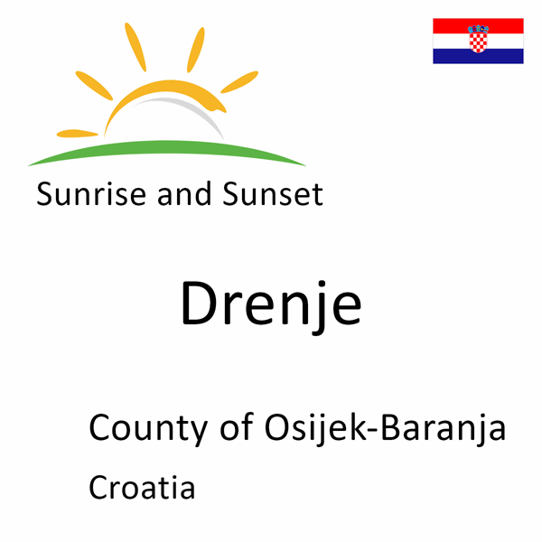 Sunrise and sunset times for Drenje, County of Osijek-Baranja, Croatia