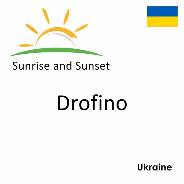 Sunrise and sunset times for Drofino, Ukraine