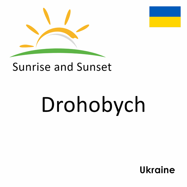 Sunrise and sunset times for Drohobych, Ukraine