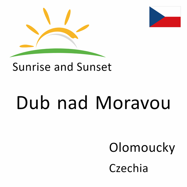 Sunrise and sunset times for Dub nad Moravou, Olomoucky, Czechia