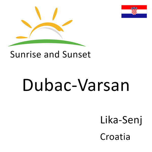 Sunrise and sunset times for Dubac-Varsan, Lika-Senj, Croatia