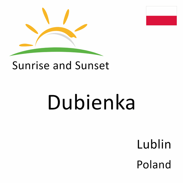 Sunrise and sunset times for Dubienka, Lublin, Poland