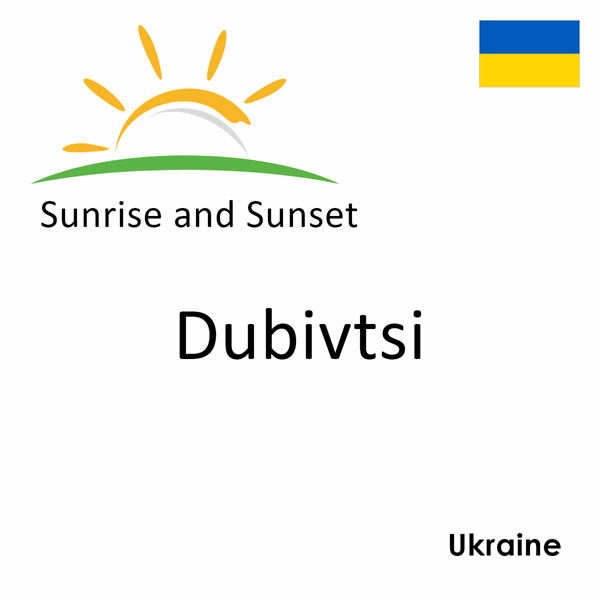 Sunrise and sunset times for Dubivtsi, Ukraine