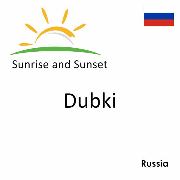 Sunrise and sunset times for Dubki, Russia