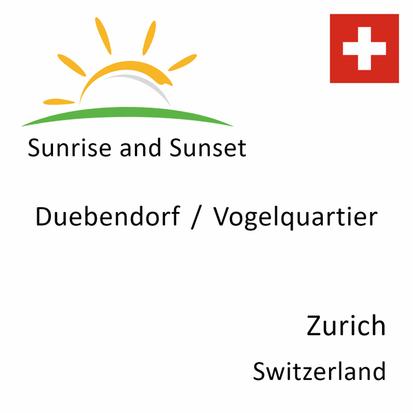 Sunrise and sunset times for Duebendorf / Vogelquartier, Zurich, Switzerland