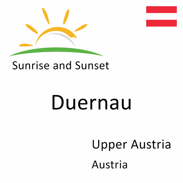 Sunrise and sunset times for Duernau, Upper Austria, Austria