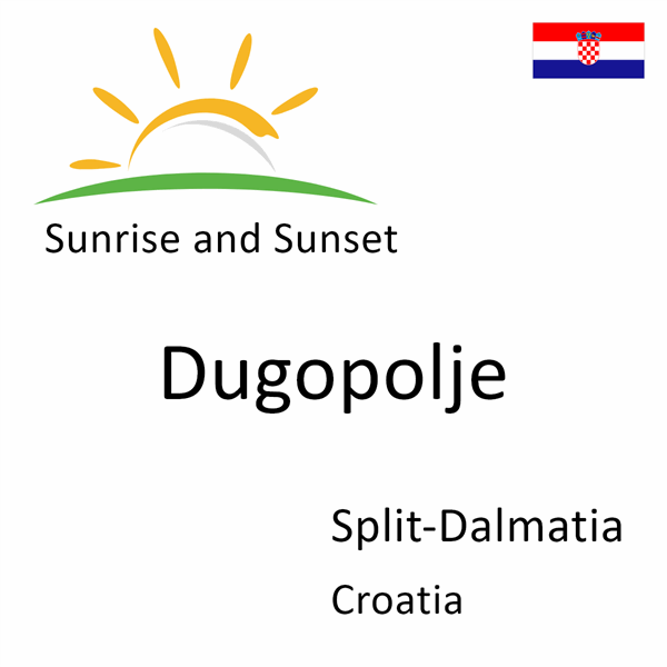 Sunrise and sunset times for Dugopolje, Split-Dalmatia, Croatia