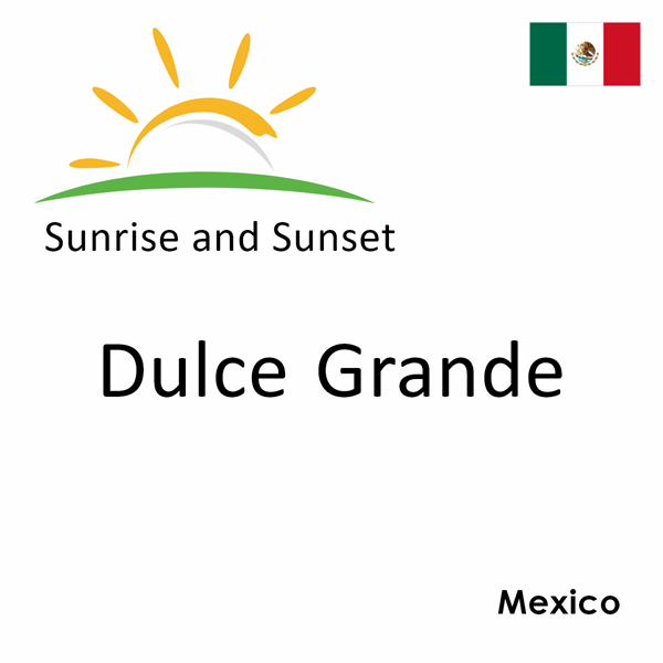 Sunrise and sunset times for Dulce Grande, Mexico